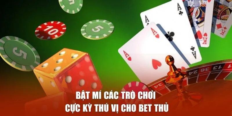 Bật mí các trò chơi cực kỳ thú vị cho bet thủ