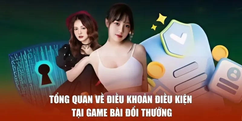 Tổng quan về điều khoản điều kiện tại Game Bài Đổi Thưởng
