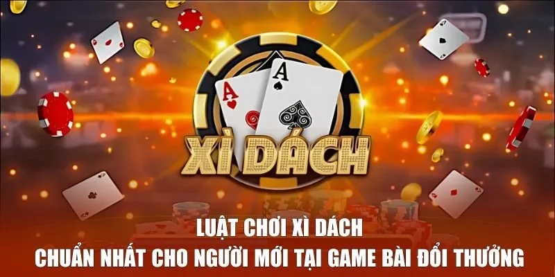 Luật chơi xì dách - Hiểu rõ khái niệm trò chơi